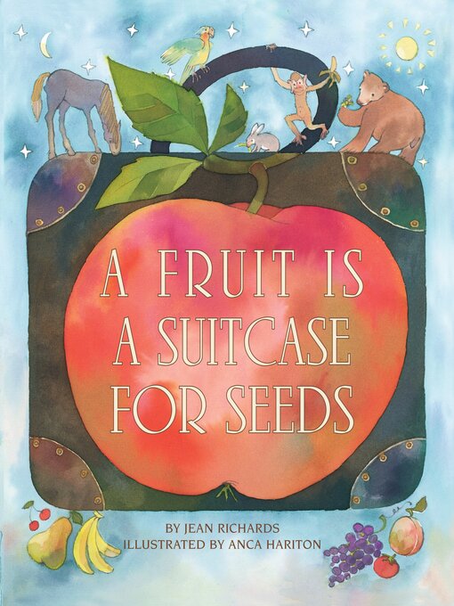Title details for A Fruit is a Suitcase for Seeds by Jean Richards - Available